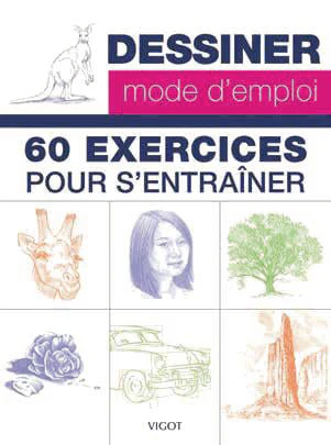 Dessiner : mode d'emploi - 60 exercices pour s’entraîner